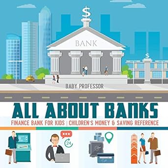 all about banks finance bank for kids children s money and saving reference 1st edition baby professor