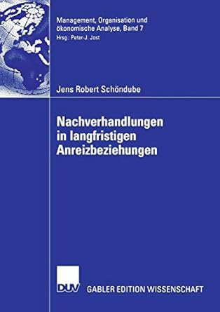 nachverhandlungen in langfristigen anreizbeziehungen 2007 edition jens robert sch?ndube, prof. dr. alfred