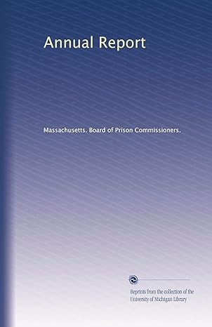 annual report 1st edition . massachusetts. board of prison commissioners. b003qmloya