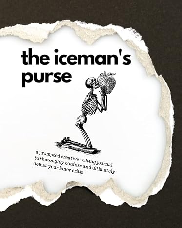 the iceman s purse a prompted creative writing journal to thoroughly confuse and ultimately defeat your
