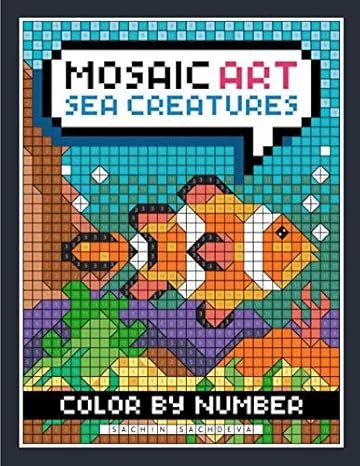 mosaic art color by number sea creatures coloring book for adults relaxation and stress relief 1st edition