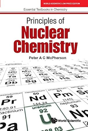 principles of nuclear chemistry 1st edition peter ac mcpherson 0000989002, 978-0000989000