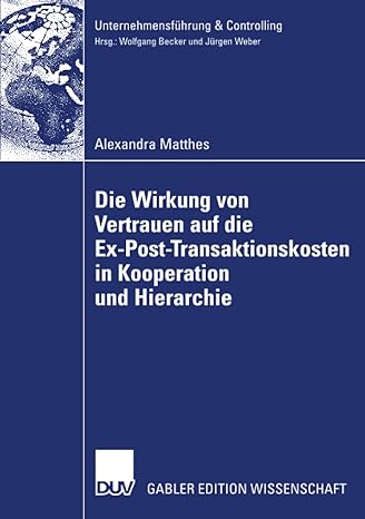 die wirkung von vertrauen auf die ex post transaktionskosten in kooperation und hierarchie 2008 edition