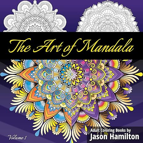the art of mandala adult coloring book featuring beautiful mandalas designed to soothe the soul 1st edition