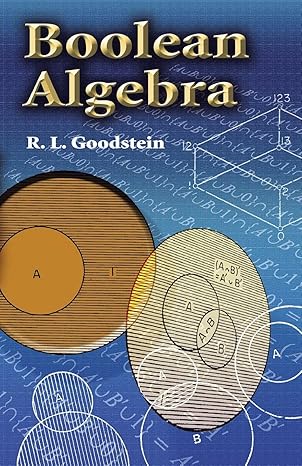 boolean algebra 1st edition r. l. goodstein 0486458946, 978-0486458946