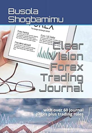 clear vision forex trading journal with over 60 journal pages plus trading rules 1st edition busola