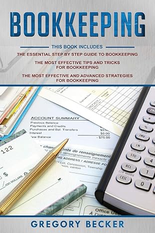 bookkeeping 3 in 1 step by step guide tips and tricks advanced strategies 1st edition gregory becker