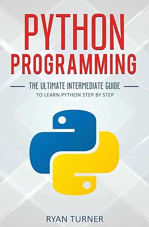 python programming the ultimate intermediate guide to learn python step by step 1st edition ryan turner