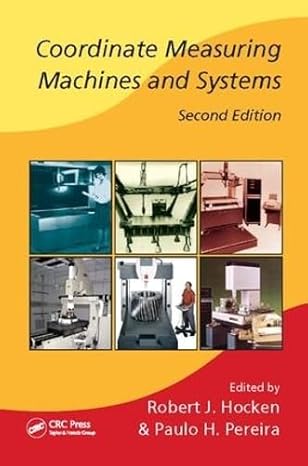 coordinate measuring machines and systems 2nd edition robert j. hocken, paulo h. pereira 1138076899,