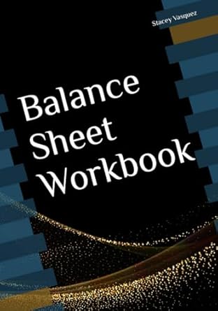 balance sheet workbook 1st edition stacey vasquez b0cj3x9h4n