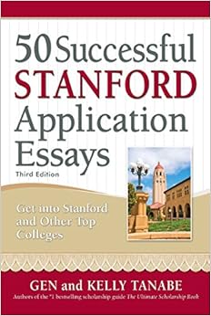 50 successful stanford application essays write your way into the college of your choice 3rd edition gen
