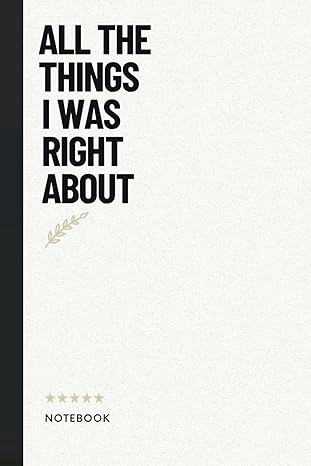 funny office work desk humor all the things i was right about notebook funny work notebook sarcasm saying