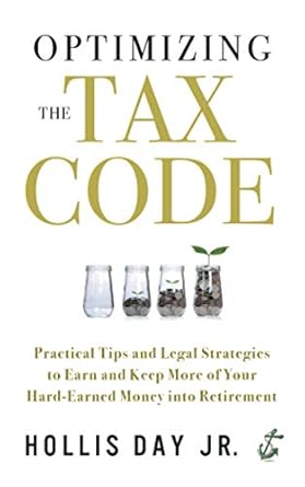 optimizing the tax code practical tips and legal strategies to earn and keep more of your hard earned money