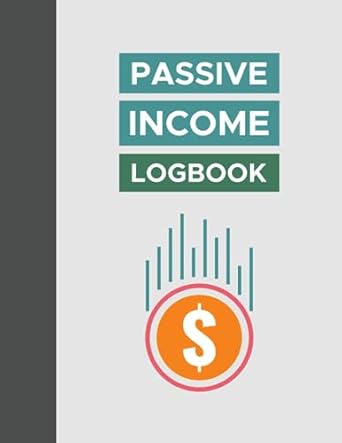 passive income log book effortless wealth building with the passive income log 1st edition seef ink b0ch2f8q2b