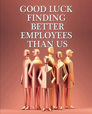 good luck finding better employees than us from your loyal and appreciative team funny gag gift for boss or