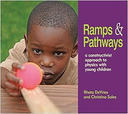 ramps and pathways a constructivist approach to physics with young children illustrated edition rheta devries