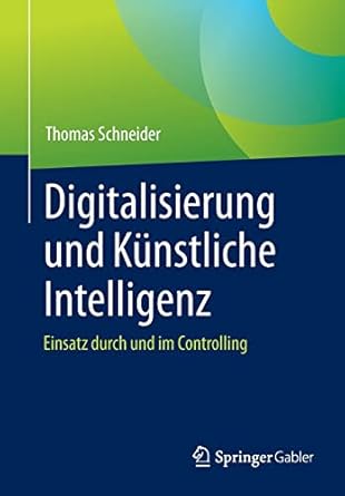digitalisierung und k nstliche intelligenz einsatz durch und im controlling 1st. aufl. 2022nd edition thomas