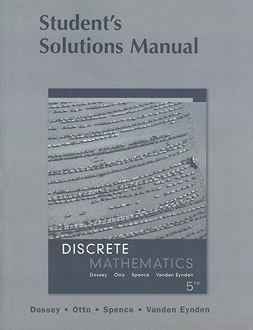 discrete mathematics student s solution manual 5th edition john a. dossey ,albert d. otto ,lawrence e. spence