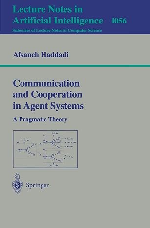 communication and cooperation in agent systems a pragmatic theory 1st edition afsaneh haddadi 3540610448