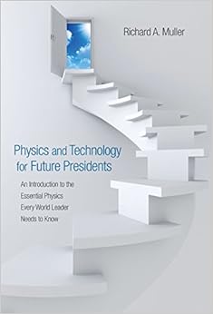 physics and technology for future presidents an introduction to the essential physics every world leader