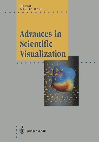 advances in scientific visualization 1st edition frits h. post ,andrea j.s. hin 3642773362, 978-3642773365