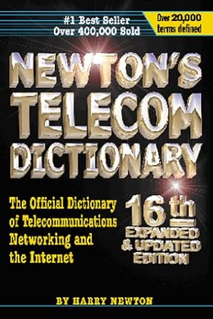 newton s telecom dictionary the official dictionary of telecommunications networking and internet 16th