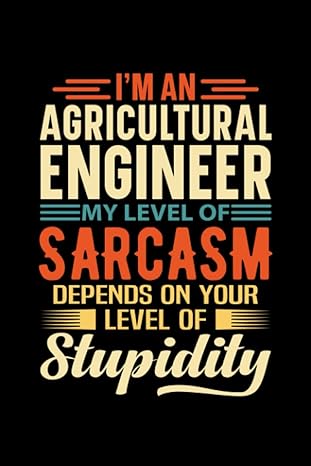 i m an agricultural engineer my level of sarcasm depends on your level of stupidity blank lined journal funny