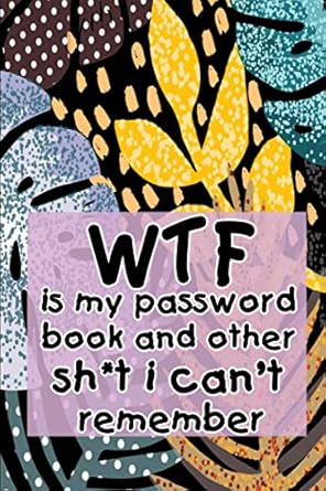 wtf is my password book and other sh t i cant remember logbook for password and other stuff you forget gift