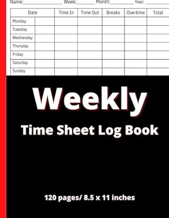 weekly time sheet log book large 120 pages 8 5 x 11 inches journal/notebook sheets to log clock in and out of