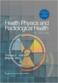 health physics and radiological health 4th edition thomas e. johnson phd, brian k. birky ph.d. 1609134192,