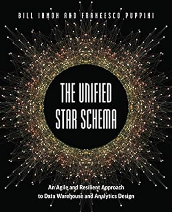 the unified star schema an agile and resilient approach to data warehouse and analytics design 1st edition