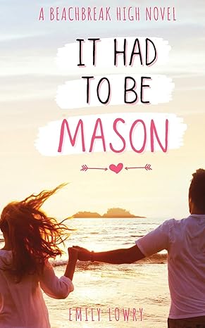it had to be mason a sweet ya romance 1st edition emily lowry 1775350169, 978-1775350163