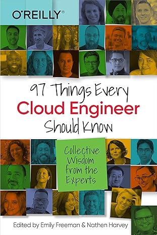 97 things every cloud engineer should know collective wisdom from the experts 1st edition emily freeman,