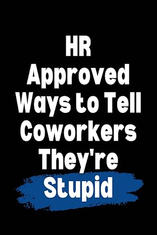hr approved ways to tell coworkers they re stupid funny journal with witty phrase for army recruiter