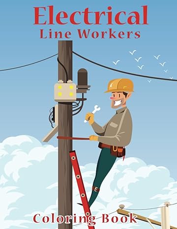 electrical line workers coloring book for kids a coloring book based on the work of electrical line workers