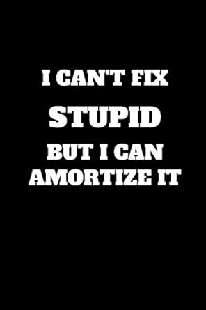 i can t fix stupid but i can amortize it funny accountant gag gift funny accounting coworker gift bookkeeper