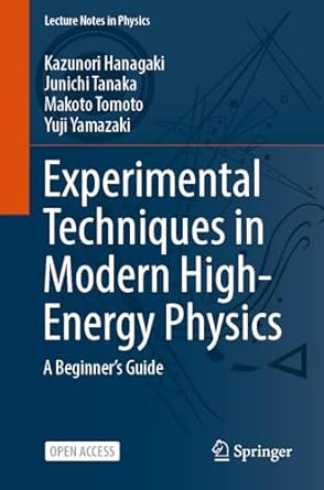 experimental techniques in modern high energy physics a beginner s guide 1st edition kazunori hanagaki,