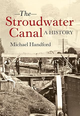 the stroudwater canal a history a history 1st edition michael handford 1445619431, 978-1445619439