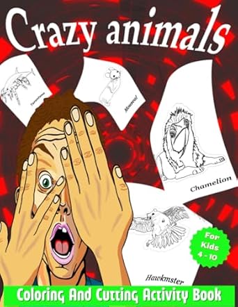crazy animals activity book for kids 40 coloring and cut out drawings for kids ages 4 10 to inspire children