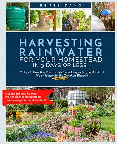 harvesting rainwater for your homestead in 9 days or less 7 steps to unlocking your family s clean