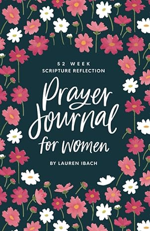 prayer journal for women 52 weeks to write pray and reflect on god s word 1st edition lauren ibach