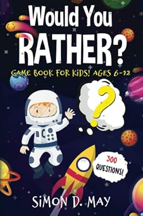 would you rather game book for kids ages 6 12 300 silly and hilarious outrageous daydreaming and challenging