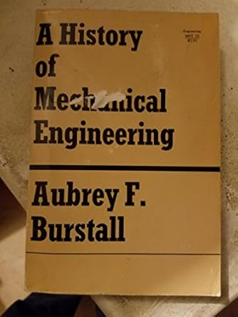 a history of mechanical engineering 1st edition aubrey frederic burstall 026252001x, 978-0262520010