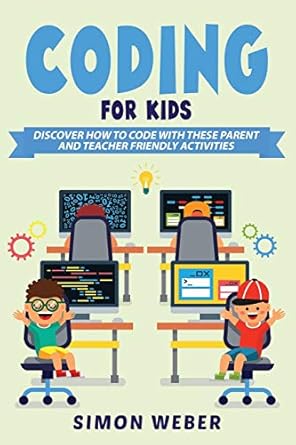 coding for kids discover how to code with these parent and teacher friendly activities 1st edition simon