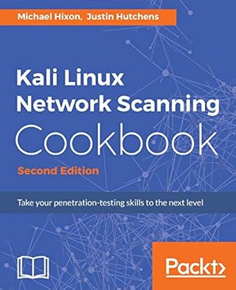 kali linux network scanning cookbook  a step by step guide leveraging custom scripts and integrated tools in