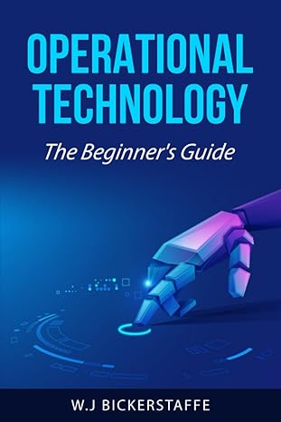 operational technology the beginner s guide everything you need to know about ot 1st edition william