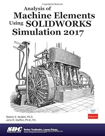 analysis of machine elements using solidworks simulation 2017 1st edition shahin nadehi ,john steffen