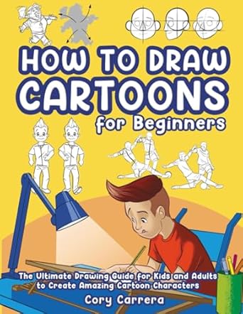 how to draw cartoons for beginners the ultimate drawing guide for kids and adults to create amazing cartoon