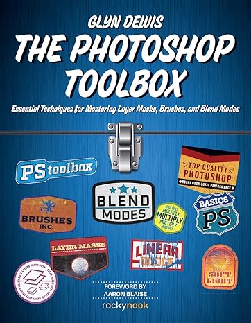 the photoshop toolbox essential techniques for mastering layer masks brushes and blend modes 1st edition glyn