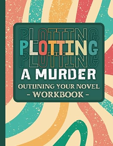 outlining your novel workbook plotting a murder retro pattern structuring your novel workbook planning your